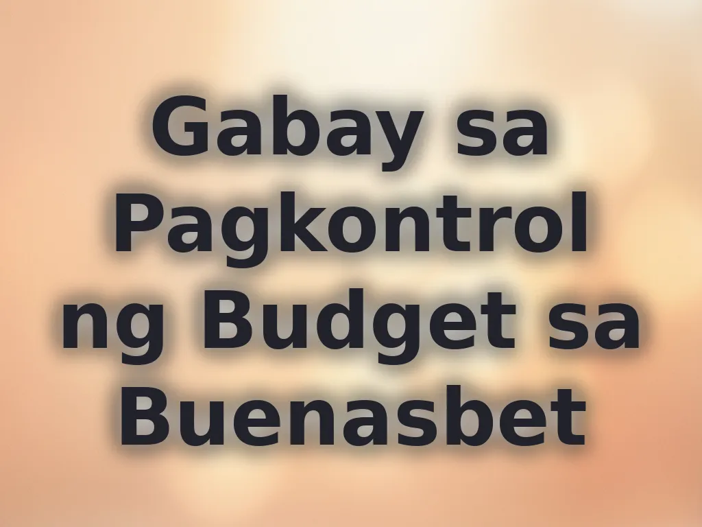 Gabay sa Pagkontrol ng Budget sa Buenasbet